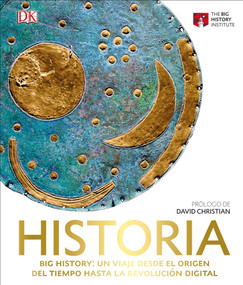Historia (Big History) (Un viaje desde el origen del tiempo hasta la revolución digital) (Spanish Edition) by DK, 9781465471697