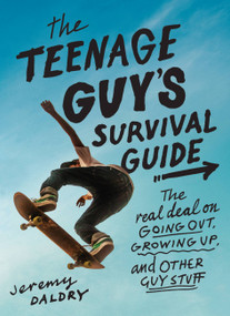 The Teenage Guy's Survival Guide (The Real Deal on Going Out, Growing Up, and Other Guy Stuff) - 9780316561433 by Jeremy Daldry