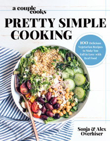 A Couple Cooks | Pretty Simple Cooking (100 Delicious Vegetarian Recipes to Make You Fall in Love with Real Food) by Sonja Overhiser, Alex Overhiser, 9780738219691
