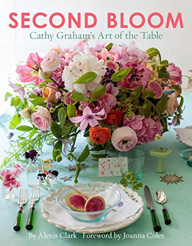 Second Bloom (Cathy Graham's Art of the Table Slipcased Edition) by Alexis Clark, Joanna Coles, Quentin Bacon, Andrew Ingalls, 9780865653481
