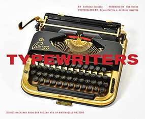 Typewriters (Iconic Machines from the Golden Age of Mechanical Writing (Writers Books, Gifts for Writers, Old-School Typewriters)) by Tom Hanks, Anthony Casillo, Bruce Curtis, 9781452154886