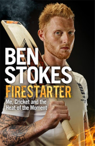 Firestarter (Me, Cricket and the Heat of the Moment) by Ben Stokes, 9781472236722