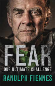 Fear (Our Ultimate Challenge) by Sir Ranulph Fiennes, 9781473618008