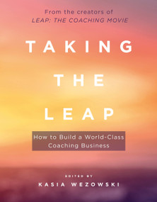 Taking the Leap (How to Build a World-Class Coaching Business) by Kasia Wezowski, 9781473657496