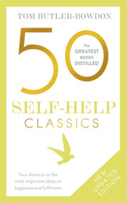 50 Self Help Classics 2nd Edition (Your shortcut to the most important ideas on happiness and fulfilment) by Tom Butler-Bowdon, 9781473658288