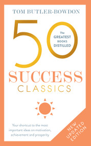 50 Success Classics, Second Edition (Your shortcut to the most important ideas on motivation, achievement, and prosperity) by Tom Butler-Bowdon, 9781473658356