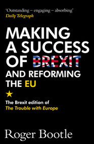 Making a Success of Brexit and Reforming the EU (The Brexit edition of The Trouble with Europe) by Roger Bootle, 9781473668478