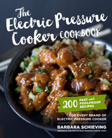 The Electric Pressure Cooker Cookbook (200 Fast and Foolproof Recipes for Every Brand of Electric Pressure Cooker) by Barbara Schieving, 9781558328969