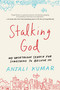 Stalking God (My Unorthodox Search for Something to Believe In) by Anjali Kumar, 9781580056618