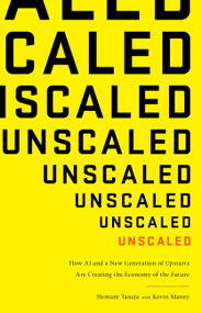 Unscaled (How AI and a New Generation of Upstarts Are Creating the Economy of the Future) by Hemant Taneja, Kevin Maney, 9781610398121