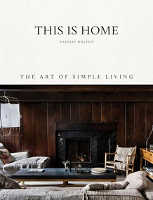 This is Home (The Art of Simple Living) by Natalie Walton, Chris Warnes, 9781743793459