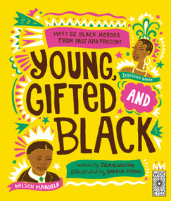 Young, Gifted and Black (Meet 52 Black Heroes from Past and Present) by Jamia Wilson, Andrea Pippins, 9781786031587