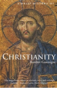 A Brief History of Christianity by Bamber Gascoigne, 9781841197104