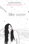 Like Water by Rebecca Podos, 9780062373373