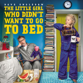 The Little Girl Who Didn't Want to Go to Bed by Dave Engledow, Dave Engledow, 9780062425379