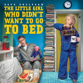 The Little Girl Who Didn't Want to Go to Bed by Dave Engledow, Dave Engledow, 9780062425379