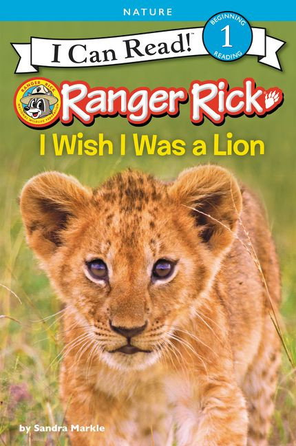 Ranger Rick: I Wish I Was a Lion by Sandra Markle, 9780062432063