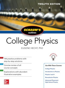 Schaum's Outline of College Physics, Twelfth Edition by Eugene Hecht, 9781259587399