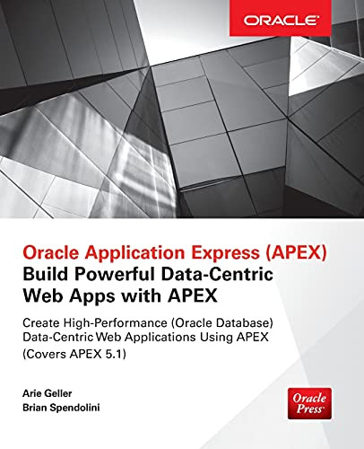 Oracle Application Express: Build Powerful Data-Centric Web Apps with APEX by Arie Geller, Brian Spendolini, 9780071843041