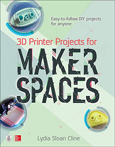 3D Printer Projects for Makerspaces by Lydia Sloan Cline, 9781259860386
