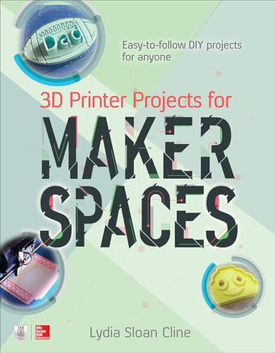 3D Printer Projects for Makerspaces by Lydia Sloan Cline, 9781259860386