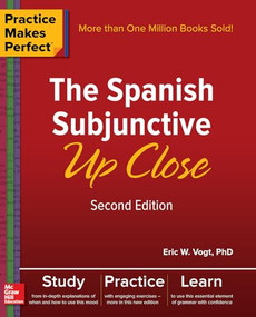Practice Makes Perfect: The Spanish Subjunctive Up Close, Second Edition by Eric W. Vogt, 9781260010749