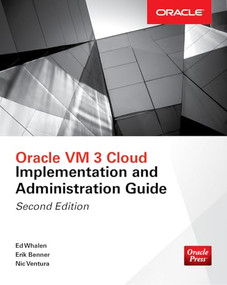 Oracle VM 3 Cloud Implementation and Administration Guide, Second Edition by Nic Ventura, Erik Benner, Edward Whalen, 9781259643866