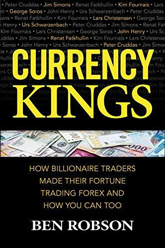 Currency Kings: How Billionaire Traders Made their Fortune Trading Forex and How You Can Too by Ben Robson, 9781259863004