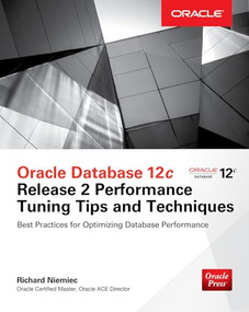 Oracle Database 12c Release 2 Performance Tuning Tips & Techniques by Richard Niemiec, 9781259589683