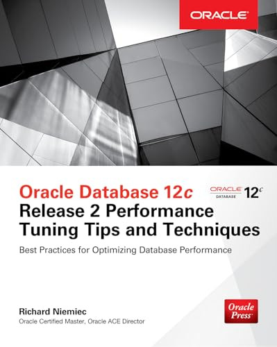 Oracle Database 12c Release 2 Performance Tuning Tips & Techniques by Richard Niemiec, 9781259589683