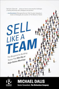 Sell Like a Team: The Blueprint for Building Teams that Win Big at High-Stakes Meetings by Michael S. Dalis, 9781259861154