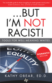 ...But I'm Not Racist! (Tools For Well Meaning Whites) by Kathy Obear, 9781683092025