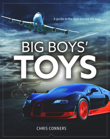 Big Boys Toys (A guide to the best money can buy) by Chris Connors, 9781742579535