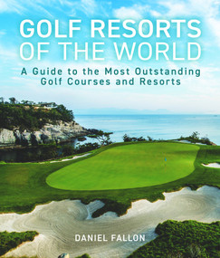Golf Resorts of the World by Daniel Fallon, 9781742579627