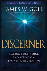 The Discerner (Hearing, Confirming, and Acting On Prophetic Revelation (A Guide to Receiving Gifts of Discernment and Testing the Spirits)) by James W Goll, Wallnau Lance, 9781629119021