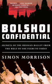 Bolshoi Confidential (Secrets of the Russian Ballet from the Rule of the Tsars to Today) - 9781631493447 by Simon Morrison, 9781631493447