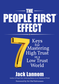 The People First Effect (7 Keys for Mastering High Trust in a Low Trust World) by Jack  Lannom, 9781682614358