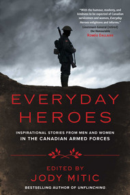 Everyday Heroes (Inspirational Stories from Men and Women in the Canadian Armed Forces) by Jody Mitic, 9781501168079