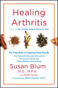 Healing Arthritis (Your 3-Step Guide to Conquering Arthritis Naturally) by Susan Blum, Michele Bender, Mark Hyman, 9781501156465