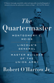 The Quartermaster (Montgomery C. Meigs, Lincoln's General, Master Builder of the Union Army) by Robert O'Harrow, 9781451671933