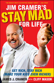 Jim Cramer's Stay Mad for Life (Get Rich, Stay Rich (Make Your Kids Even Richer)) by James J. Cramer, Cliff Mason, 9781416561415