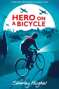 Hero on a Bicycle - 9780763697785 by Shirley Hughes, 9780763697785