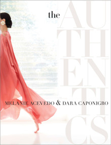 The Authentics: A Lush Dive into the Substance of Style by Melanie Acevedo, Dara Caponigro, 9780804189255