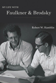 My Life with Faulkner and Brodsky by Robert W Hamblin, 9780997926224