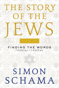 The Story of the Jews Volume One (Finding the Words 1000 BC-1492 AD) by Simon Schama, 9780060539207