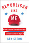 Republican Like Me (How I Left the Liberal Bubble and Learned to Love the Right) by Ken Stern, 9780062460783