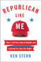 Republican Like Me (How I Left the Liberal Bubble and Learned to Love the Right) by Ken Stern, 9780062460783