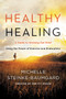 Healthy Healing (A Guide to Working Out Grief Using the Power of Exercise and Endorphins) by Michelle Steinke-Baumgard, 9780062656032