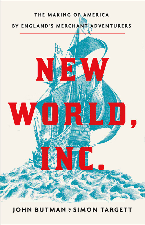 New World, Inc. (The Making of America by England's Merchant Adventurers) by Simon Targett, John Butman, 9780316307888