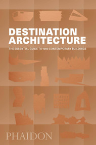 Destination Architecture (The Essential Guide to 1000 Contemporary Buildings) by Phaidon Editors, 9780714875354